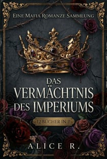 Das Vermächtnis des Imperiums: Eine Mafia Romanze Sammlung (12 Bücher in 1) - The Empire Legacy