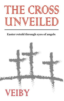 The Cross Unveiled - Easter retold through eyes of angels