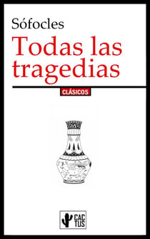Todas las tragedias - Antígona, Áyax, Edipo en Colono, Edipo rey, Electra, Filoctetes,, Las Traquinias