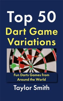 Top 50 Dart Game Variations: Fun Darts Games from Around the World