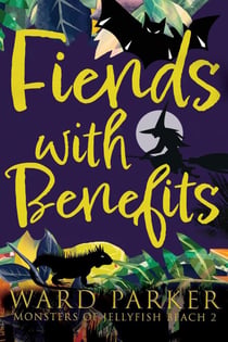 Fiends with Benefits: A Paranormal Mystery Adventure - Monsters of Jellyfish Beach, #2
