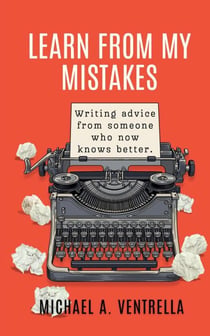 Learn From My Mistakes: Writing advice from someone who now knows better