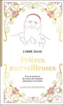 Prières merveilleuses : Pour la guérison de toutes les maladies physiques et morales