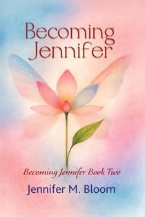 Becoming Jennifer: Becoming Jennifer Book Two - Becoming Jennifer, #2