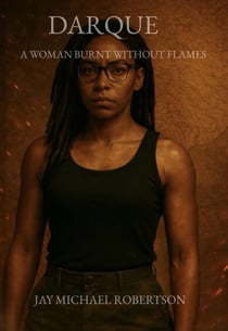DARQUE: A Woman Burnt Without Flames - DARQUE SERIES, #1