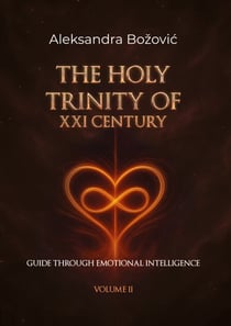 The holy Trinity of the XXI Century Guide through Emotional Intelligence - Guide through Emotional Intelligence