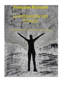 La messagère des étoiles - J'ai traversé l'ombre, j'ai trouvé la lumière et je l'ai transmise