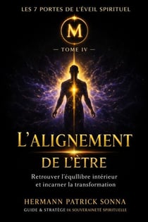 L’ALIGNEMENT DE L’ÊTRE—Incarner la cohérence intérieure - Les 7 Portes de l’Éveil Spirituel, #4