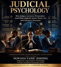 JUDICIAL PSYCHOLOGY  How Judges, Lawyers, Prosecutors and Other Judicial Actors Think, Act and Influence Outcomes - 1