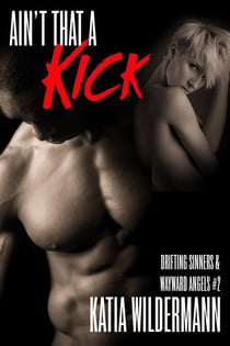 Ain't That a Kick (Drifting Sinners & Wayward Angels #2) - Drifting Sinners & Wayward Angels, #2