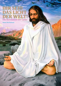 Ihr seid das Licht der Welt! - Die Revolution der Liebe