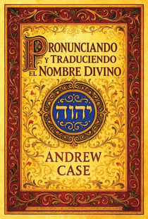 Pronunciando y traduciendo el Nombre Divino