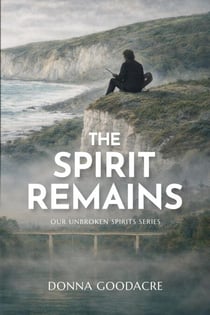 The Spirit Remains - Our Unbroken Spirits, #3
