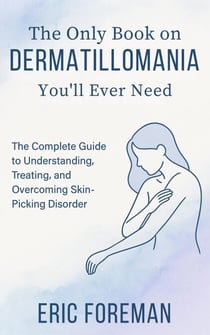 The Only Book on Dermatillomania You’ll Ever Need