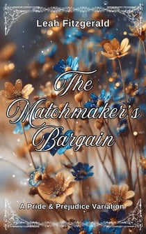 The Matchmaker’s Bargain: A Pride and Prejudice Variation - Kitty Bennet's Principles of Courtship, #2