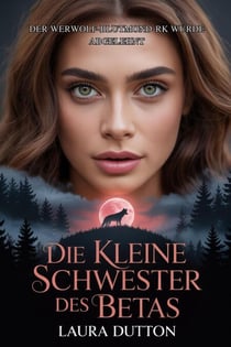 Die kleine Schwester des Betas - Der Werwolf-Blutmond-Park wurde abgelehnt, #1