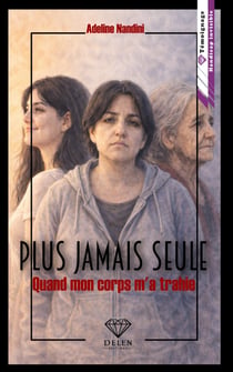 Plus jamais seule - Tome 1 - Quand mon corps m'a trahie
