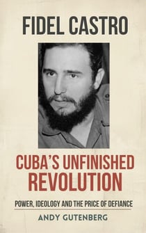 Fidel Castro: Cuba's Unfinished Revolution - World Revolutionary Leaders