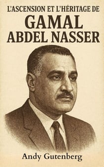 L'ascension et l'héritage de Gamal Abdel Nasser - World Revolutionary Leaders
