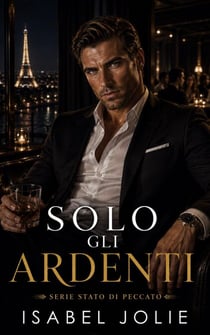 Solo gli Ardenti - Serie Stato di Peccato, #3