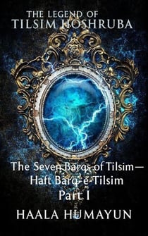 The Seven Barqs of Tilsim— Haft Barq-e-Tilsim  Part 1 - The Chronicles of Tilsim Hoshruba, #4.1