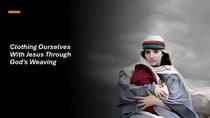 Clothing Ourselves With Jesus Through God's Weaving