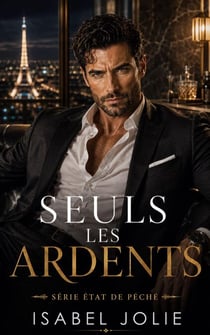 Seuls les Ardents - Série État de Péché, #3