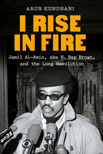 I Rise in Fire - Jamil Al-Amin, aka H. Rap Brown, and the Long Revolution