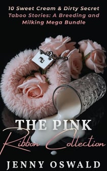 The Pink Ribbon Collection - 10 Sweet Cream & Dirty Secret Taboo Stories: A Breeding And Milking Mega Bundle