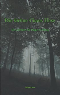 Die Grüne Chaos Hexe - Ein Leitfaden für Magie im Alltag