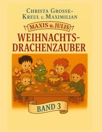 Maxis und Julis Weihnachts-Drachenzauber - Band 3