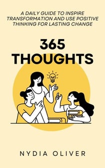 365 Thoughts: A Daily Guide to Inspire Transformation and Use Positive Thinking for Lasting Change