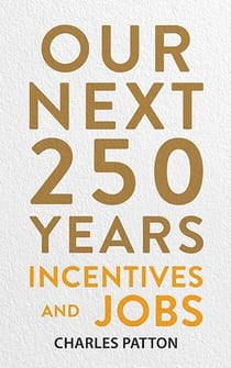 Our Next 250 Years: Incentives and Jobs - Our Next 250 Years, #3