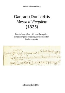 Gaetano Donizettis Messa di Requiem (1835) - Entstehung, Geschick und Rezeption eines dringend wiederzuentdeckenden Meisterwerks