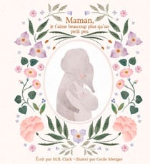Maman, je t'aime beaucoup plus qu'un petit peu