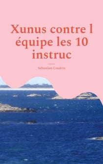 Xunus contre l équipe les 10 instruc