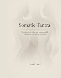 Somatic Tantra - Das neurodiversitäts- und traumasensible Modell für verkörperte Sexualität