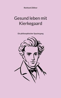 Gesund leben mit Kierkegaard - Ein philosophischer Spaziergang