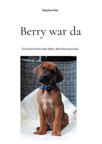 Berry war da - Eine Geschichte über Nähe, Abschied und Liebe