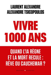 Vivre 1000 ans. Quand l'IA règne et la mort recule : rêve ou cauchemar ? - Quand l'IA règne et la mort recule : rêve ou cauchemar ?