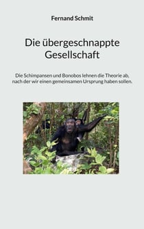 Die übergeschnappte Gesellschaft - Die Schimpansen und Bonobos lehnen die Theorie ab, nach der wir einen gemeinsamen Ursprung ha-ben sollen.