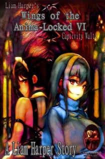 Wings of the Anima-Locked VI: Captivity Waltz. - Wings of the Anima-Locked, #6