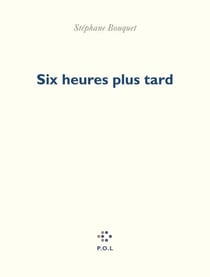 Six heures plus tard