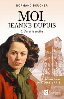 Moi, Jeanne Dupuis 3 - Partie 3. L'or et le souffle