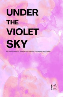 Under the Violet Sky: Bilingual Stories for Beginners in Brazilian Portuguese and English