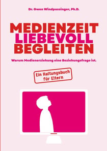 Medienzeit liebevoll begleiten - Warum Medienerziehung eine Beziehungsfrage ist. Ein Haltungsbuch für Eltern.
