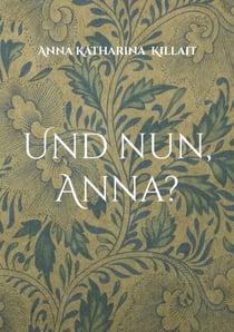 Und nun, Anna? - Erinnerungen und Gedanken