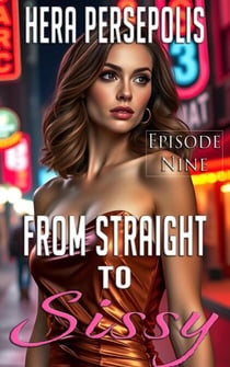 From Straight to Sissy: Episode Nine - From Straight to Sissy, #9