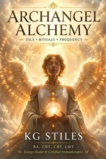 Archangel Alchemy: Oils • Rituals • Frequency - The Archangels Rituals Series