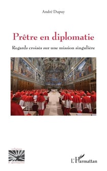 Prêtre en diplomatie - Regards croisés sur une mission singulière